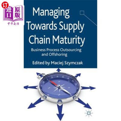 海外直订Managing Towards Supply Chain Maturity: Business Process Outsourcing and Offshor 供应链成熟度管理：业务流程