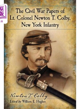 海外直订Civil War Papers of Lt. Colonel Newton T. Colby,... 纽约步兵团牛顿·t·科尔比中校的内战文件