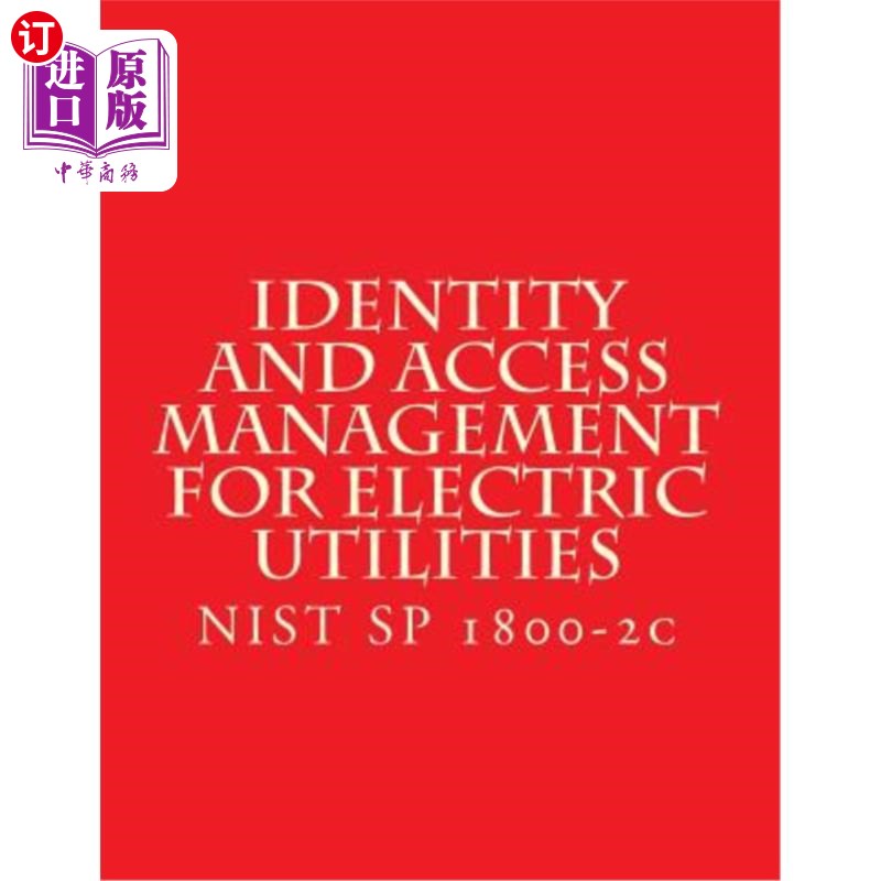海外直订Identity and Access Management for Electric Utilities: NIST SP 1800-2c 电力公用事业的身份和访问管理:NIST SP