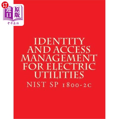 海外直订Identity and Access Management for Electric Utilities: NIST SP 1800-2c 电力公用事业的身份和访问管理:NIST SP