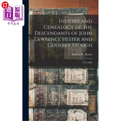 海外直订History and Genealogy of the Descendants of John Lawrence Hester and Godfrey Sto 约翰·劳伦斯·赫斯特和戈弗雷