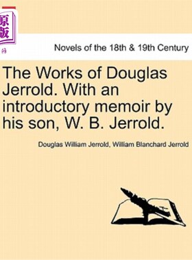 海外直订The Works of Douglas Jerrold. with an Introductory Memoir by His Son, W. B. Jerr 道格拉斯·杰罗尔德的著作。