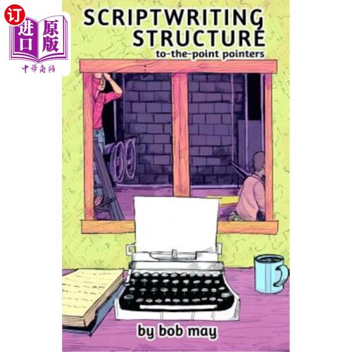 海外直订Scriptwriting Structure: To-the-Point Pointers 剧本写作结构：直指要点