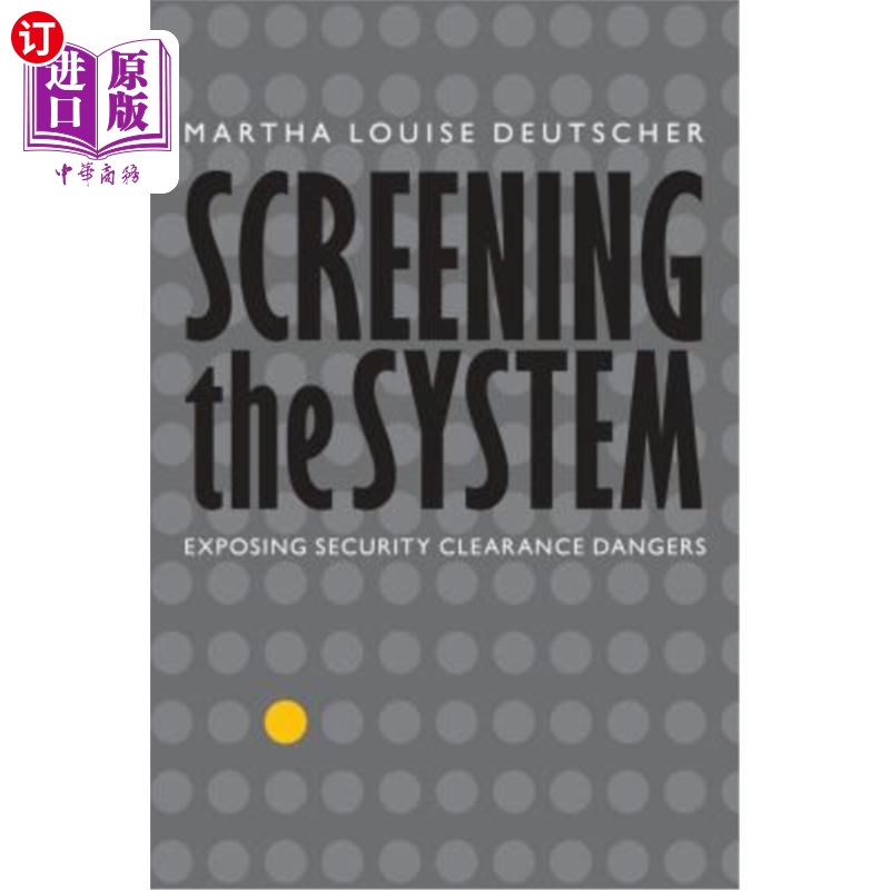 海外直订Screening the System: Exposing Security Clearance Dangers 筛查系统：暴露安全隐患