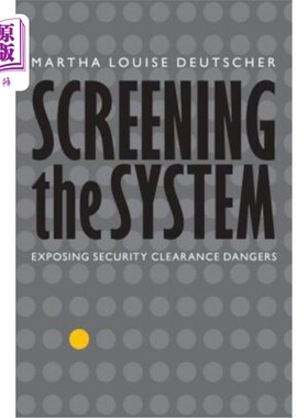 海外直订Screening the System: Exposing Security Clearance Dangers 筛查系统：暴露安全隐患
