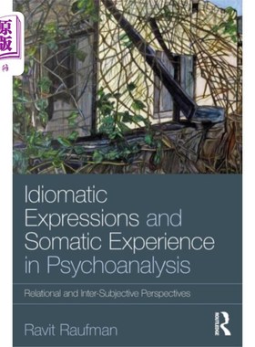 海外直订Idiomatic Expressions and Somatic Experience in ... 精神分析中的习惯表达和躯体体验