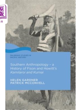 海外直订Southern Anthropology - A History of Fison and Howitt's Kamilaroi and Kurnai 南方人类学——费森和豪伊特的卡