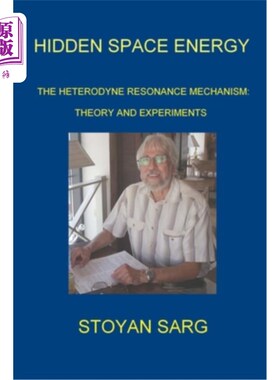 海外直订Hidden Space Energy: The Heterodyne Resonance Mechanism: Theory and experiments 隐藏的空间能量:外差共振机制