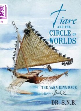 海外直订Tiare and the Circle of Worlds: The Vaka Eiva Race - Book 2 蒂阿瑞和世界的循环:Vaka Eiva赛跑-第2本书