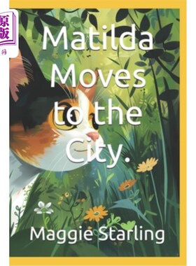 海外直订Matilda Moves to the City.: A curious forest cat named Matilda who embarks on a  玛蒂尔达搬到了城里。：一只