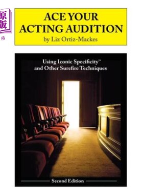 海外直订Ace Your Acting Audition, Second Edition: Using Iconic Specificity and Other Sur Ace你的表演试镜，第二版:使
