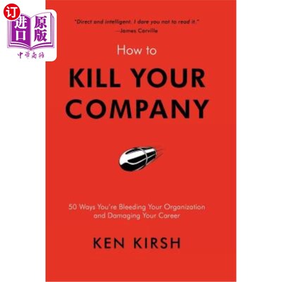 How to Kill Your Company: 50 Ways You're Bleeding Your Organization and Damaging 如何扼杀你的公司：50种方式【中商原版】