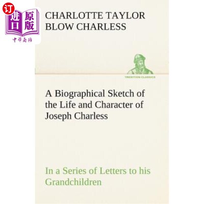 海外直订A Biographical Sketch of the Life and Character of Joseph Charless in a Series o 约瑟夫·查利斯写给孙子孙女