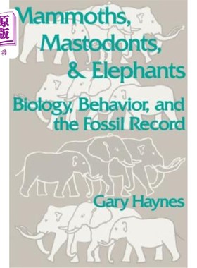 海外直订Mammoths, Mastodonts, and Elephants: Biology, Behavior and the Fossil Record 猛犸象、乳齿象和大象:生物学、行为和