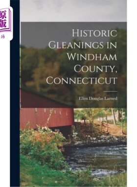 海外直订Historic Gleanings in Windham County, Connecticut 康涅狄格州温德姆县的历史麦穗