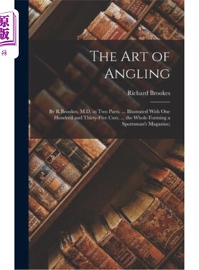 海外直订The Art of Angling: By R.Brookes, M.D. in Two Parts. ... Illustrated With One Hu 钓鱼的艺术:由r .布鲁克斯，