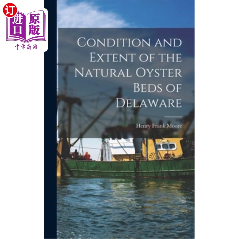 海外直订Condition and Extent of the Natural Oyster Beds of Delaware 特拉华州天然牡蛎床的状况和范围