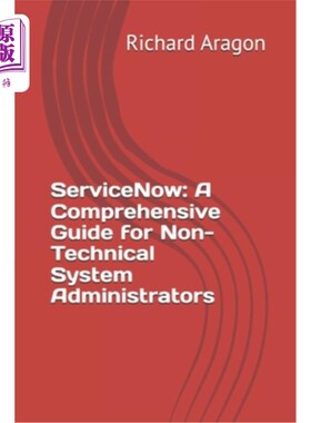 海外直订ServiceNow: A Comprehensive Guide for Non-Technical System Administrators ServiceNow：非技术系统管理员综合