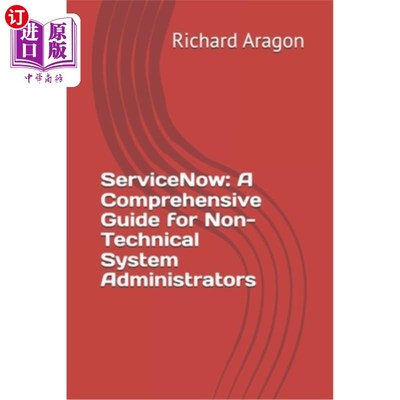 海外直订ServiceNow: A Comprehensive Guide for Non-Technical System Administrators ServiceNow：非技术系统管理员综合