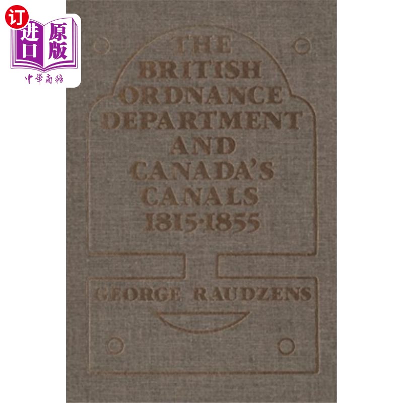 海外直订British Ordnance Department and Canada's Canals ... 英国军械部和加拿大运河1815-1855