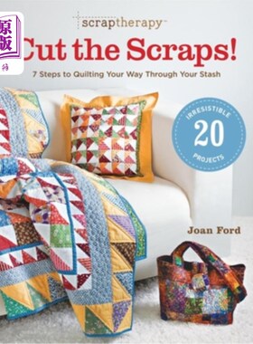 海外直订Scraptherapy(r) Cut the Scraps!: 7 Steps to Quilting Your Way Through Your Stash 剪贴疗法（r）剪掉剪贴7个步
