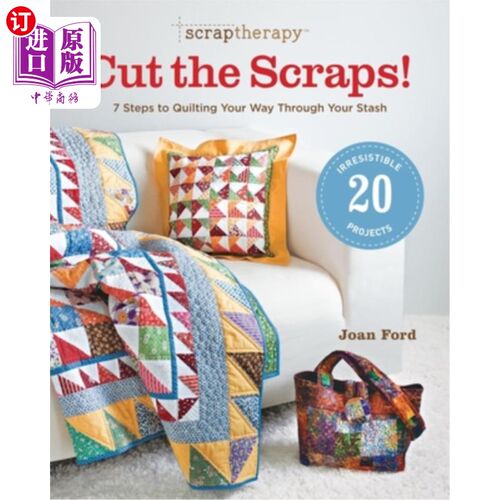 海外直订Scraptherapy(r) Cut the Scraps!: 7 Steps to Quilting Your Way Through Your Stash 剪贴疗法（r）剪掉剪贴7个步