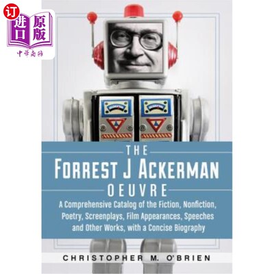 海外直订The Forrest J Ackerman Oeuvre: A Comprehensive Catalog of the Fiction, Nonfictio 阿克曼作品:小说、非小说、
