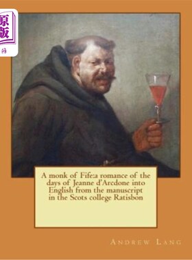 海外直订A monk of Fife: a romance of the days of Jeanne d'Arcdone into English from the  法夫的修道士:由苏格兰拉蒂