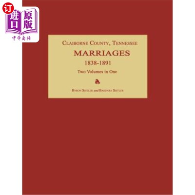 海外直订Claiborne County, Tennessee, Marriages 1838-1891. Two Volumes in One 田纳西州克莱伯恩县，1838-1891年结婚。