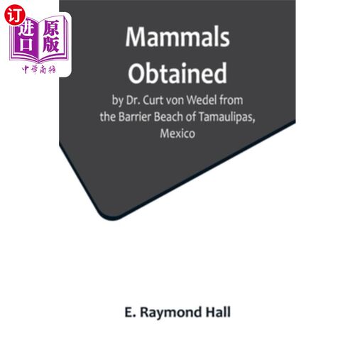 海外直订Mammals Obtained by Dr. Curt von Wedel from the Barrier Beach of Tamaulipas, Mex 哺乳动物，由Curt