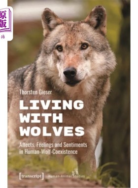 海外直订Living with Wolves: Affects, Feelings and Sentiments in Human-Wolf-Coexistence 与狼共存：人与狼共存的情感、
