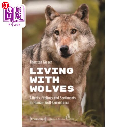 海外直订Living with Wolves: Affects, Feelings and Sentiments in Human-Wolf-Coexistence 与狼共存：人与狼共存的情感、