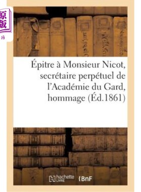 海外直订法语 épitre à Monsieur Nicot, Secrétaire Perpétuel de l'Académie Du Gard, Hommage à l 给加德学院永久秘书尼