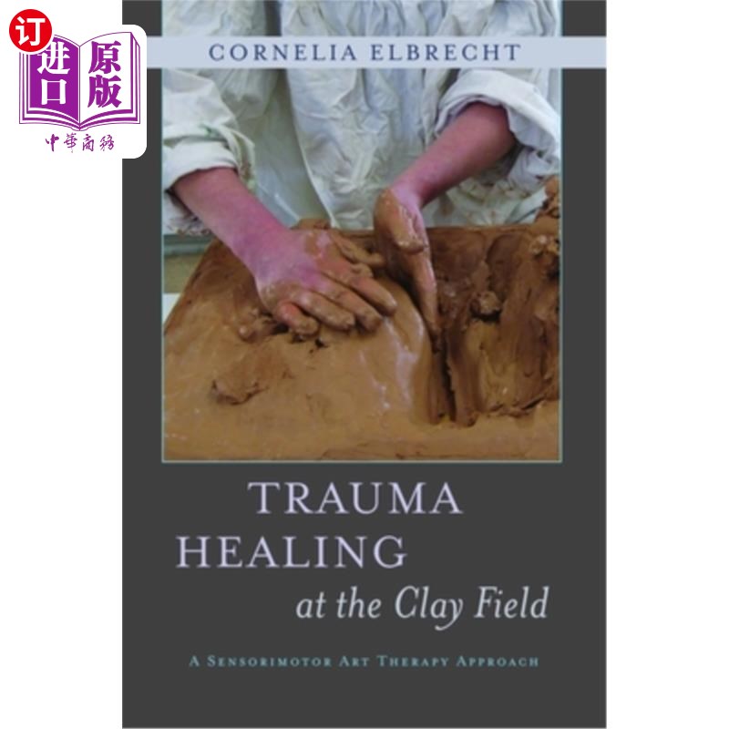 海外直订医药图书Trauma Healing at the Clay Field: A Sensorimotor Art Therapy Approach 创伤愈合在粘土场:感觉运动艺术