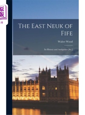 海外直订The East Neuk of Fife: Its History and Antiquities [&c.] 法夫的东纽克:它的历史和古物[等]