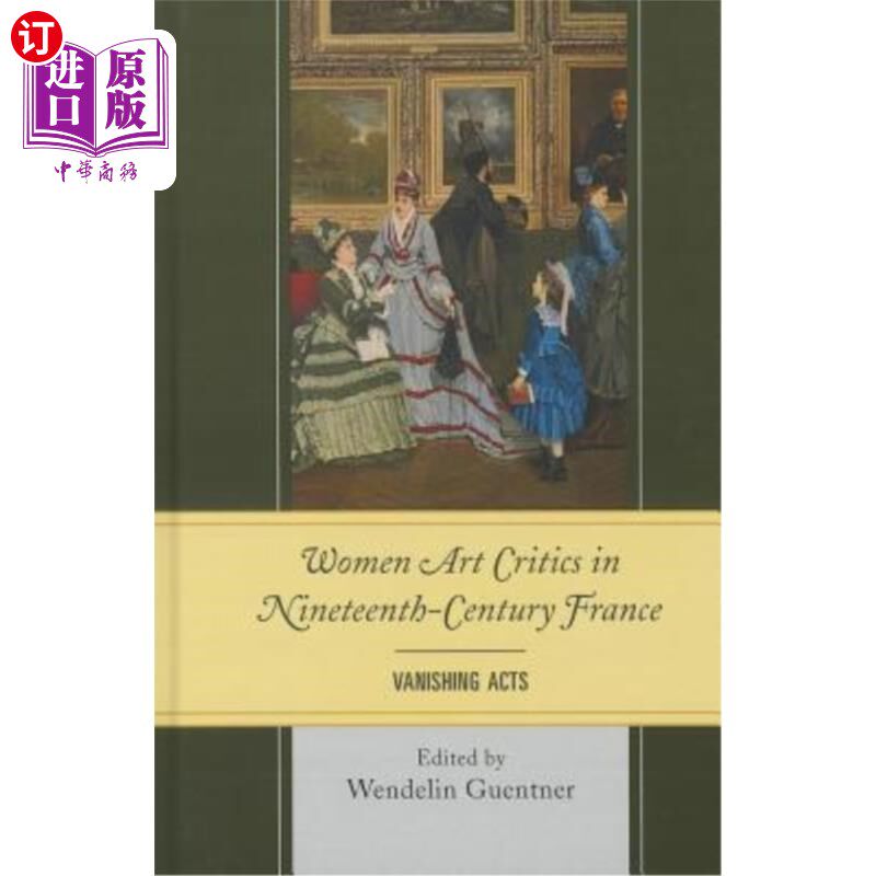 海外直订Women Art Critics in Nineteenth-Century France: Vanishing Acts 19世纪法国的女性艺术评论家：消失的行为