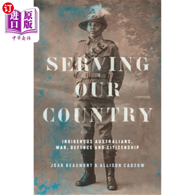 海外直订Serving Our Country: Indigenous Australians, War, Defence and Citizenship 为国家服务：澳大利亚土著，战争，