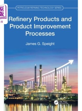海外直订Refinery Products and Product Improvement Processes Refinery Products and Product Improveme