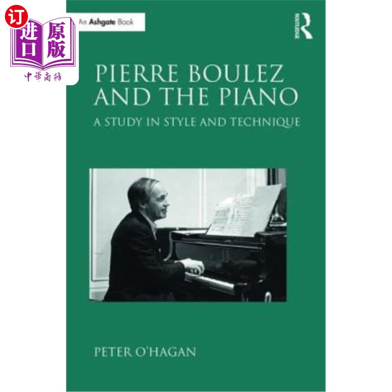 海外直订Pierre Boulez and the Piano: A Study in Style and Technique 皮埃尔·布列兹与钢琴:风格与技巧研究