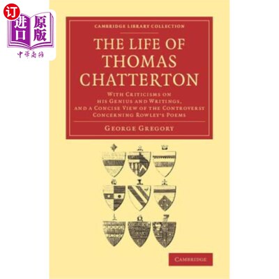 海外直订The Life of Thomas Chatterton: With Criticisms on His Genius and Writings, and a 托马斯·查特顿的生平:评他的