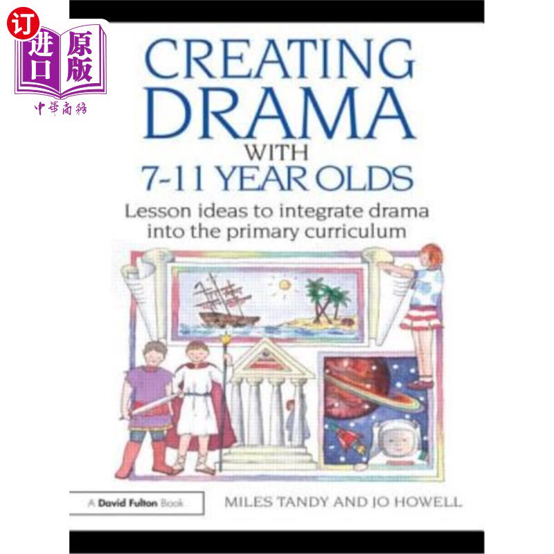 海外直订Creating Drama with 7-11 Year Olds: Lesson Ideas to Integrate Drama into the Pri 为7-11岁的孩子创作戏剧:将