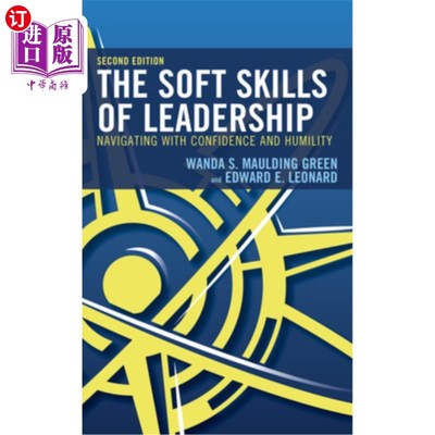 海外直订The Soft Skills of Leadership: Navigating with Confidence and Humility, 2nd Edit 领导的软技能：自信和谦逊的导航