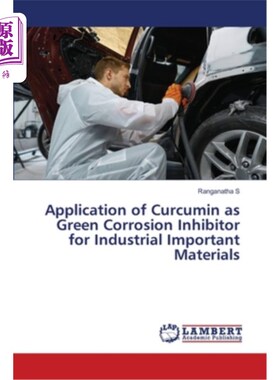 海外直订Application of Curcumin as Green Corrosion Inhibitor for Industrial Important Ma 姜黄素作为重要工业材料绿色