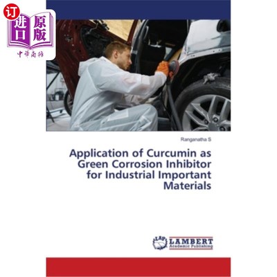 海外直订Application of Curcumin as Green Corrosion Inhibitor for Industrial Important Ma 姜黄素作为重要工业材料绿色