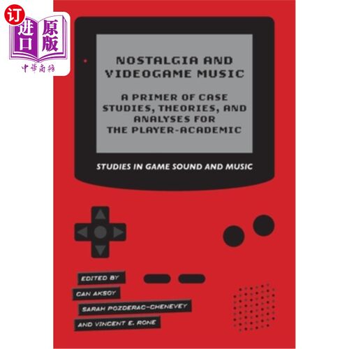 海外直订Nostalgia and Videogame Music: A Primer of Case Studies, Theories and Analyses f 怀旧和电子游戏音乐-一个案
