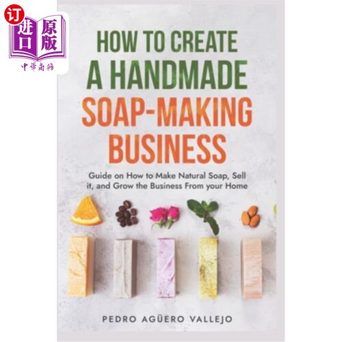 海外直订How to Create a Handmade Soap-Making Business: Guide on How to Make Natural Soap 如何创建一个手工肥皂制作业