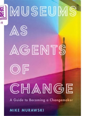 海外直订Museums as Agents of Change: A Guide to Becoming a Changemaker 博物馆是变革的推动者:成为变革者指南