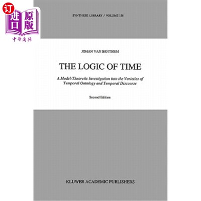 海外直订The Logic of Time: A Model-Theoretic Investigation Into the Varieties of Tempora 时间的逻辑:时间本体论和时