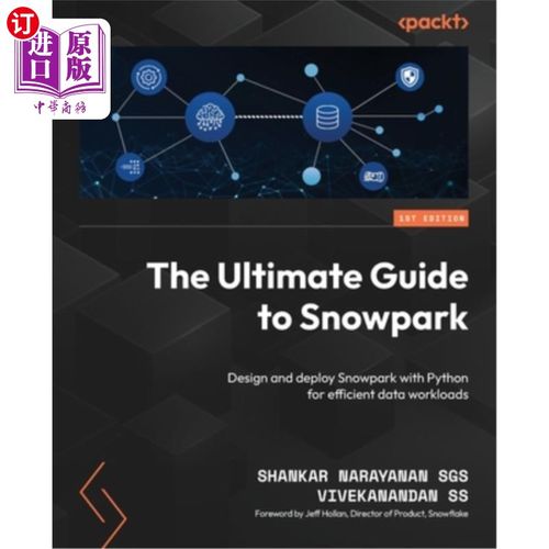 海外直订The Ultimate Guide to Snowpark: Design and deploy Snowpark with Python for effic Snowpark指南