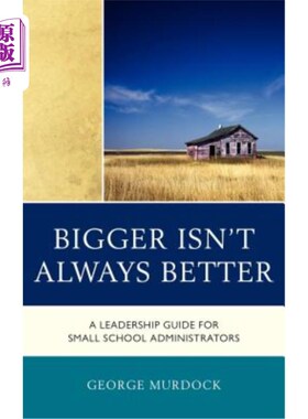 海外直订Bigger Isn't Always Better: A Leadership Guide for Small School Administrators 做大并不总是好：中小学管理者
